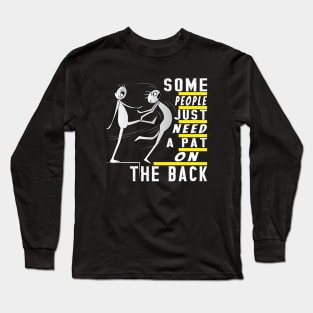 Some People Just Need A Pat On The Back Long Sleeve T-Shirt